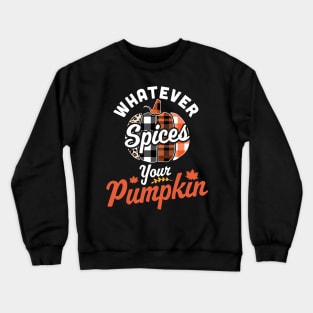 Whatever Spices Your Pumpkin - Autumn Halloween Thanksgiving Crewneck Sweatshirt